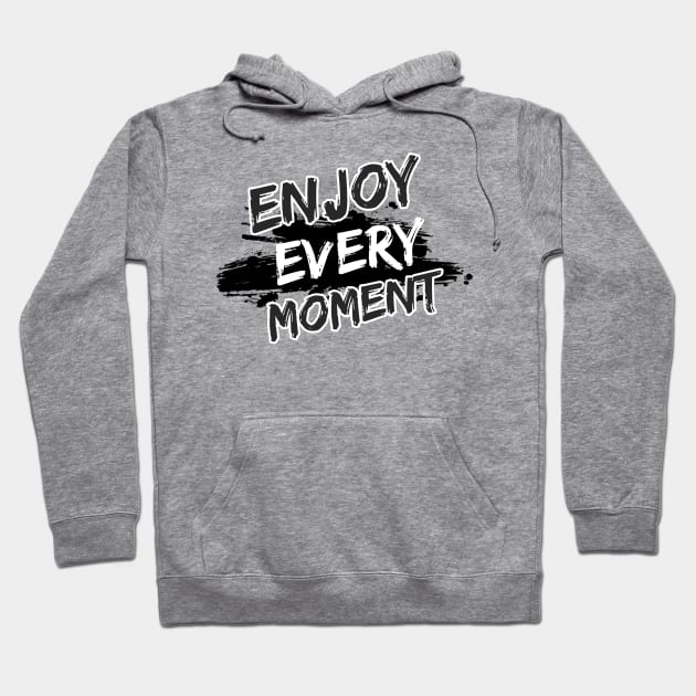 Enjoy Every Moment Hoodie by Joshua Designs